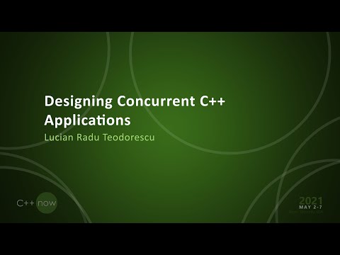 Designing Concurrent C++ Applications - Lucian Radu Teodorescu - [CppNow 2021]