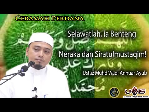Selawatlah!! Ia Benteng Neraka dan Siratulmustaqim | Ustaz Muhd Wadi Annuar Ayub