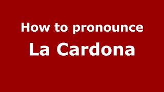 How to pronounce La Cardona