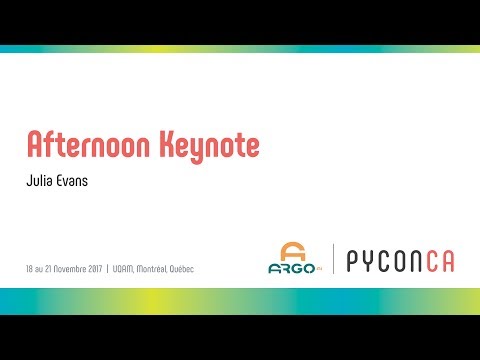 PyCon Canada 2017 - Julia Evans (Saturday Afternoon Keynote)