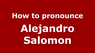 How to pronounce Alejandro Salomon
