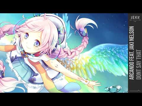 [Nightcore] - Dont Say That (Arcando feat. Jaki Nelson) || Jekk