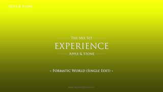 Apple & Stone - Formatic World (Single Edit) - (The Mix Set - EXPERIENCE)