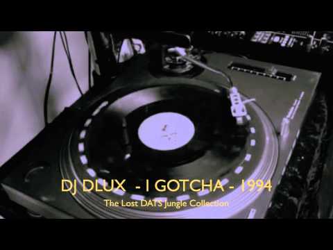 DJ DLUX  - I GOTCHA - 1994 JUNGLE  -  LOST DATS COLLECTION