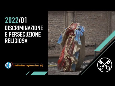 Discriminazione e persecuzione religiosa – Il Video del Papa 1 – Gennaio 2022