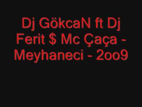 Dj GökcaN ft Dj Ferit $ Mc Çaça Meyhaneci 2oo9
