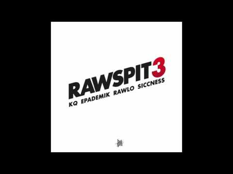Raw Spit 3 KQ-Epademik-Rawlo-Siccness