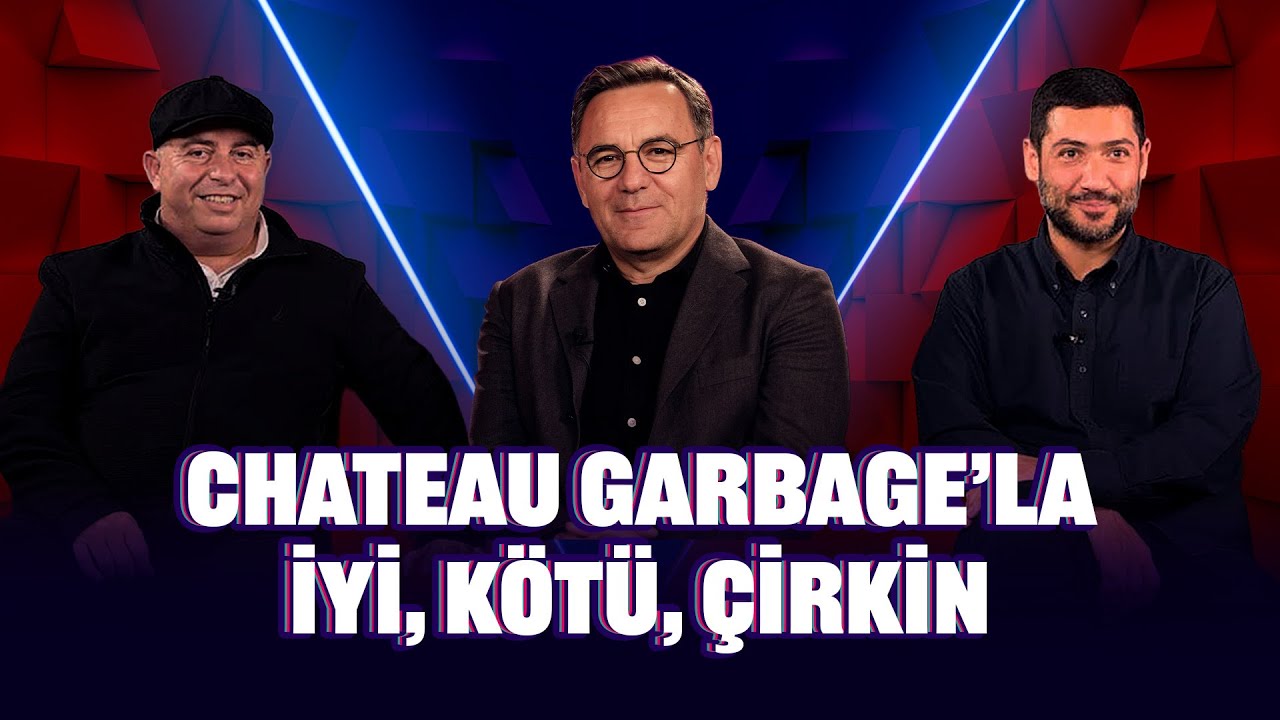 Chateau Garbage’la iyi, kötü, çirkin. | Bilgece Sohbetler : Bilge Yamen - Emre Rende - Deniz Zeyrek