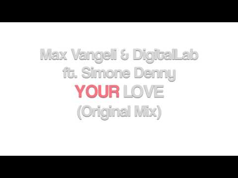 Max Vangeli & Digital Lab ft Simone Denny - Your Love (Original Mix) [Awesome/EMI]