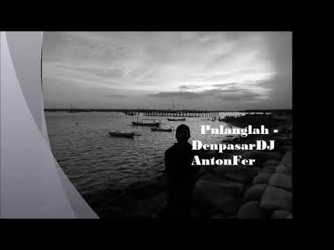 DenpasarDJ™ • AntonFer - Pulanglah