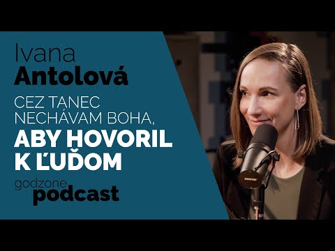CEZ TANEC NECHÁVAM BOHA, ABY HOVORIL K ĽUDOM - IVANA ANTOLOVÁ | GODZONE PODCAST FLEŠBEKY