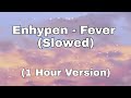 Enhypen - Fever (Slowed & 1 Hour Long)