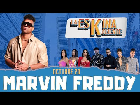La Eskina Kaliente - INVITADO MARVIN FREDDY