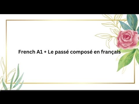 French A1+ exercise - Le  passé composé (The compound past tense in French)