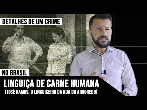 LINGUIÇA DE CARNE HUMANA (JOSÉ RAMOS O LINGUICEIRO DA RUA DO ARVOREDO)