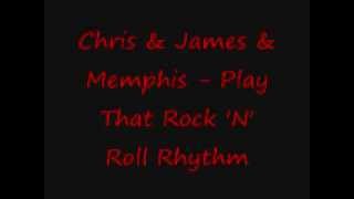 Chris & James & Memphis   Play That Rock 'N' Roll Rhythm