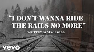 Vince Gill - I Don&#39;t Wanna Ride The Rails No More (Official Lyric Video)