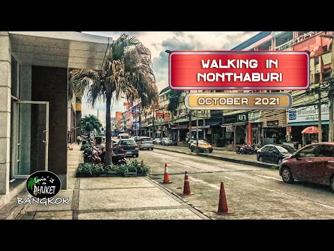 Nonthaburi Thailand, 4K Virtual Walk, October 2021, Virtual Tour Thailand Ready for Tourists