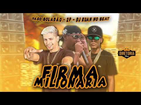 Firma milionária - Yago boladão feat 2p 