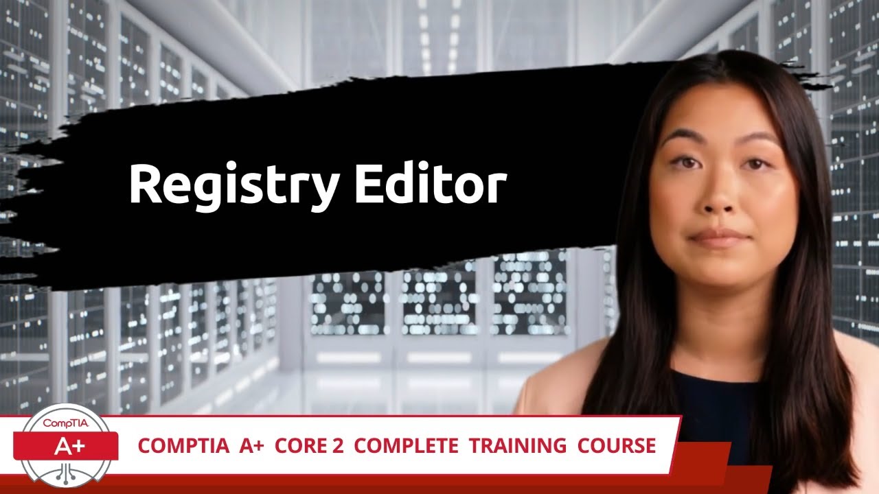 CompTIA A+ Core 2 (220-1102) | Registry Editor | Exam Objective 1.3 | Course Training Video