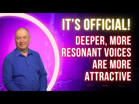 IT'S OFFICIAL - DEEPER AND MORE RESONANT VOICES ARE MORE ATTRACTIVE!