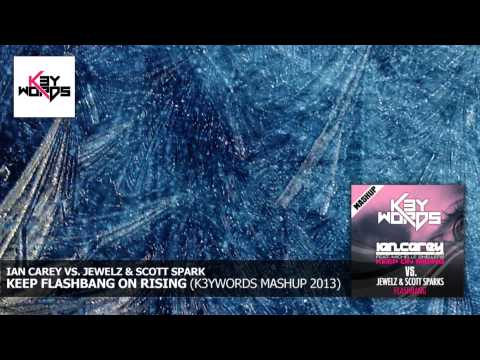 Ian Carey vs. Jewelz & Scott Spark - Keep Flashbang On Rising (k3ywords mashup 2013)