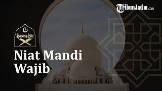 Bacaan Niat Mandi Wajib Beserta Artinya