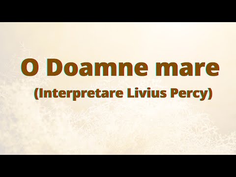 O Doamne mare (Interpretare Livius Percy)