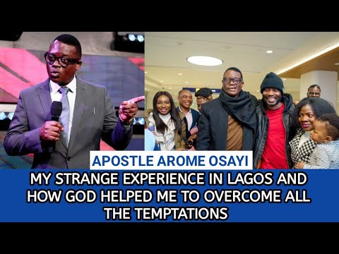 MY STRANGE EXPERIENCE IN LAGOS AND HOW GOD HELPED ME TO OVERCOME THEM - APOSTLE AROME OSAYI