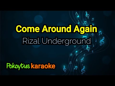Come Around Again 🎤 Rizal Underground (karaoke)