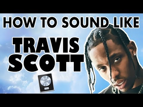 How to Sound Like TRAVIS SCOTT - 