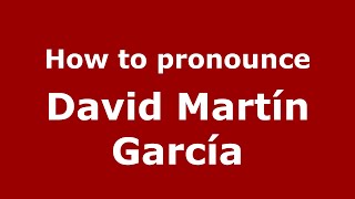 How to pronounce David Martín García