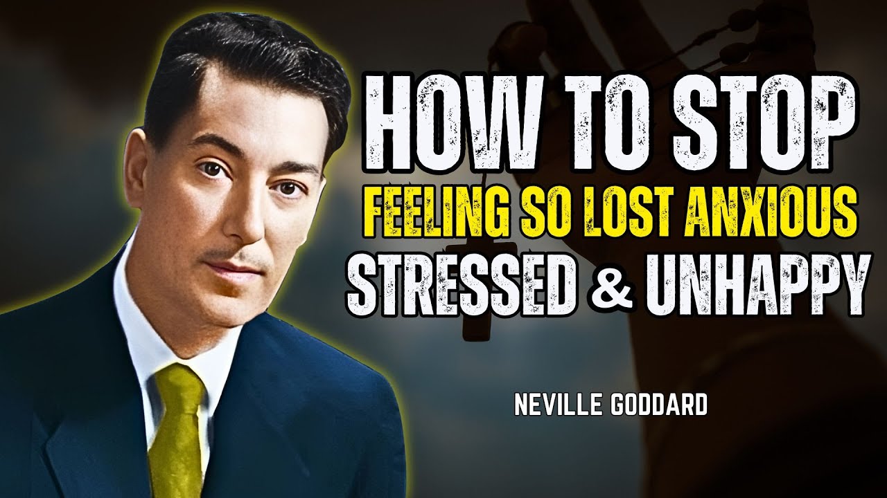 Neville Goddard - How To Stop Feeling So Lost, Anxious, Stressed & Unhappy
