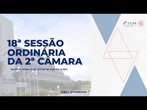 18ª SESSÃO ORDINÁRIA DA 2ª CÂMARA [22/07/2026 às 14:30h].