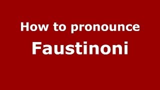 How to pronounce Faustinoni