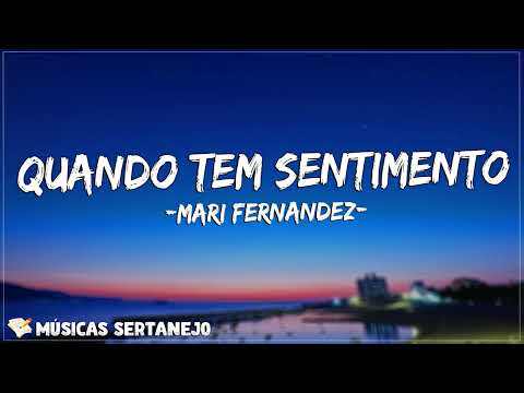 Mari Fernandez - QUANDO TEM SENTIMENTO (Letra)