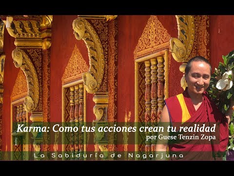 Karma: Cómo tus acciones crean tu realidad - Guese Tenzin Zopa. Lunes 9/9/2019 parte 1