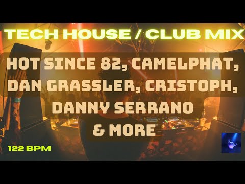 TECH HOUSE - Hot since 82, Camelphat, Dan Grassler, Cristoph, Danny Serrano & more @122bpm
