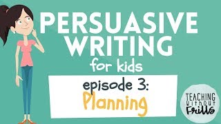 Persuasive Writing for Kids - Episode 3: Making a Plan