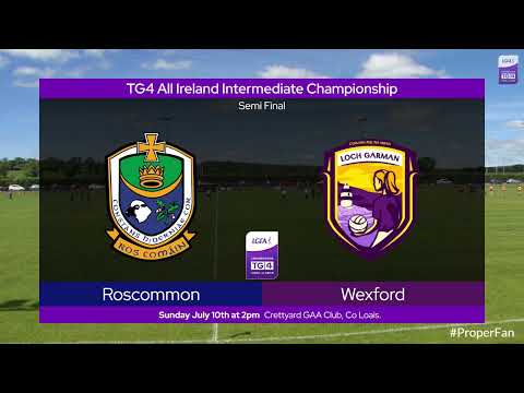 2022 07/10 Roscommon v Wexford - TG4 Intermediate Championship Semi Final