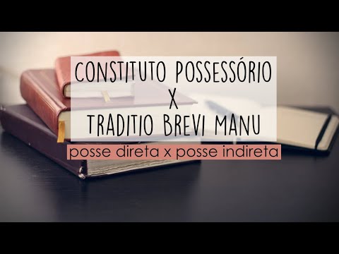 Posse x Propriedade / Constituto Possessório x Traditio Brevi Manu