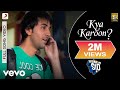 Kya Karoon Full Video Wake Up Sid Ranbir Kapoor Clinton Cerejo Shankar Ehsaan Loy