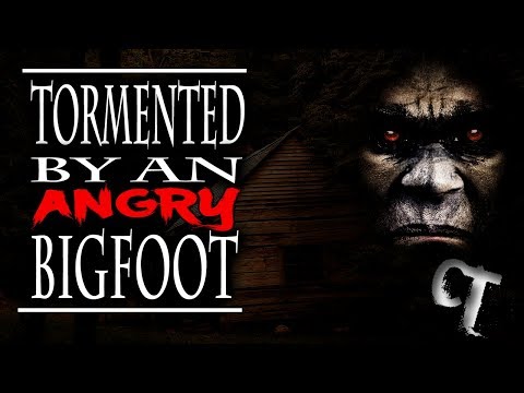 Tormented By An Angry Bigfoot and More!