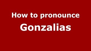 How to pronounce Gonzalias