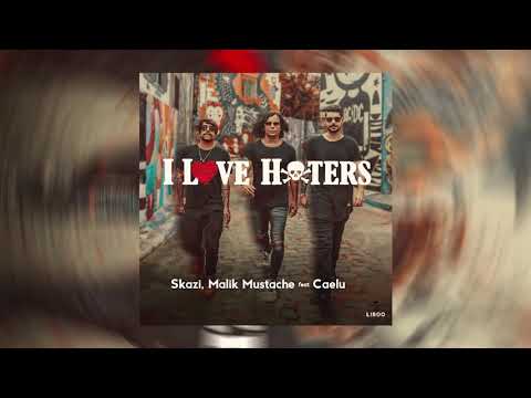 Skazi & Malik Mustache feat. Caelu - I Love Haters