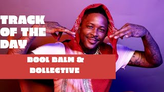 YG - Bool Balm and Bollective | TRACK OF THE DAY