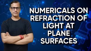 Refraction of Light at Plane Surfaces | Numericals on Refraction of Light | @sirtarunrupani