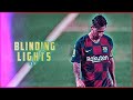 Lionel Messi-Blinding Lights version HD (skills and goals)