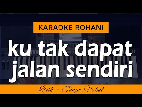 KU TAK DAPAT JALAN SENDIRI | Karaoke Lagu Rohani