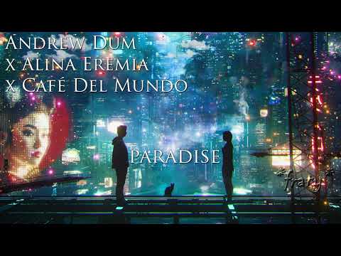 Andrew Dum x Alina Eremia x Café Del Mundo - Paradise (fraty cut)